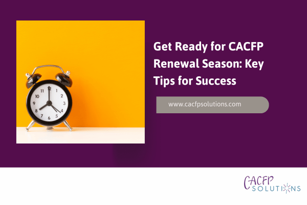Get-Ready-for-CACFP-Renewal-Season-Key-Tips-for-Success