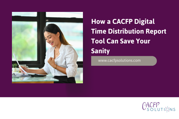 How a CACFP Digital Time Distribution Report Tool Can Save Your Sanity