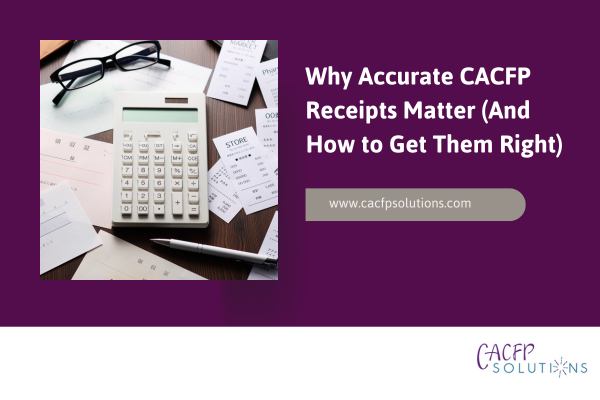 Why Accurate CACFP Receipts Matter