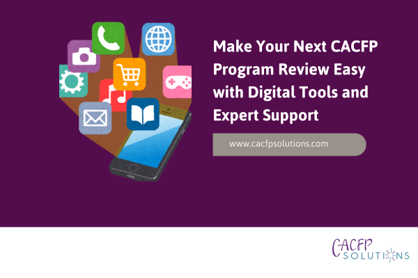 make your next cacfp program review easy with digital tools and expert support